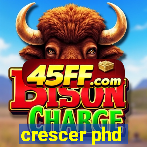 crescer phd